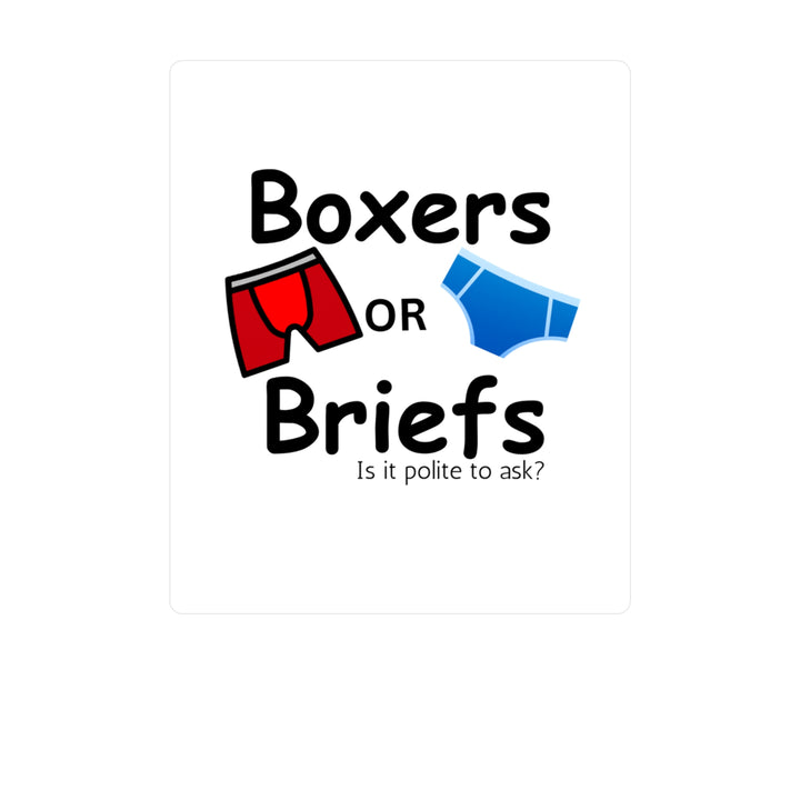 Boxers Or Briefs Is It Polite To Ask? Kiss-Cut Vinyl Decals