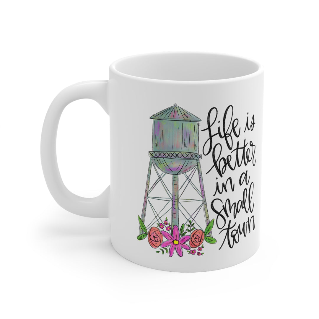 Life Is Better In A Small Town Ceramic Coffee Cups, 11oz, 15oz